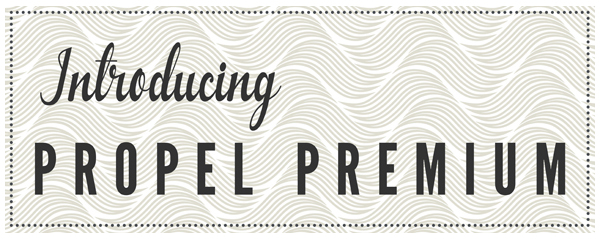 Introducing Propel Premium:
